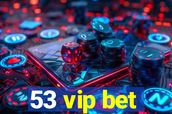 53 vip bet